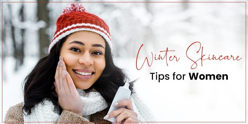 Winter Skincare Tips for Women